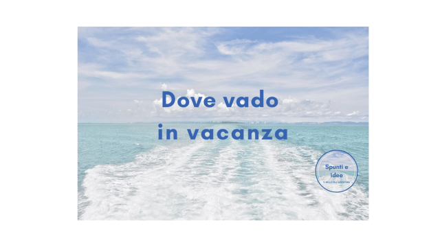 Dove vado in vacanza